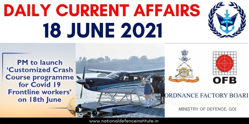 18 JUNE 2021 CURRENT AFFAIRS | UPSC CDS CAPF NDA AFCAT SSB