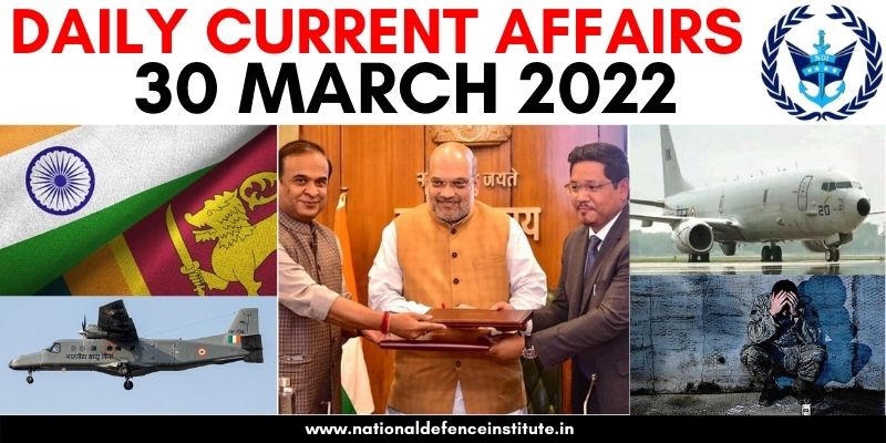 30 MARCH 2022 DAILY CURRENT AFFAIRS | UPSC CDS CAPF AFCAT NDA SSB