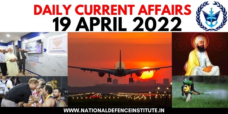 19 APRIL 2022 DAILY CURRENT AFFAIRS | UPSC CDS CAPF AFCAT NDA SSB