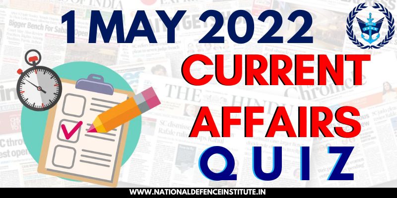 1 MAY 2022 DAILY CURRENT AFFAIRS | UPSC CDS CAPF AFCAT NDA SSB