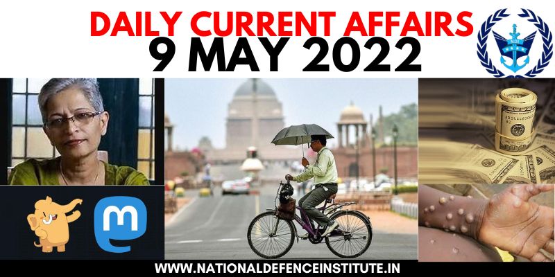 9 MAY 2022 DAILY CURRENT AFFAIRS | UPSC CDS CAPF AFCAT NDA SSB