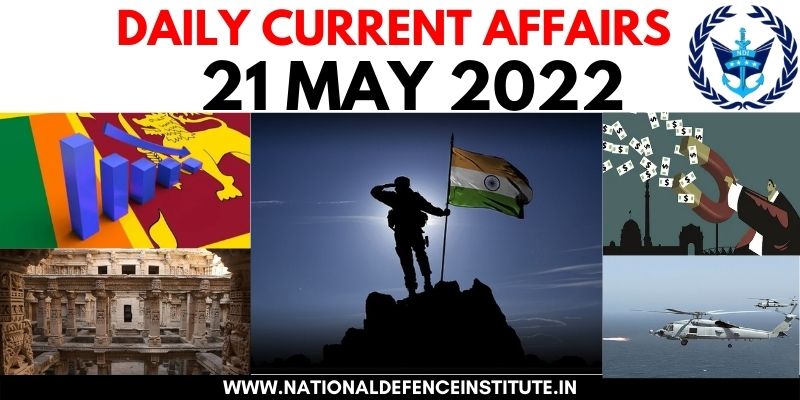 21 MAY 2022 DAILY CURRENT AFFAIRS | UPSC CDS CAPF AFCAT NDA SSB