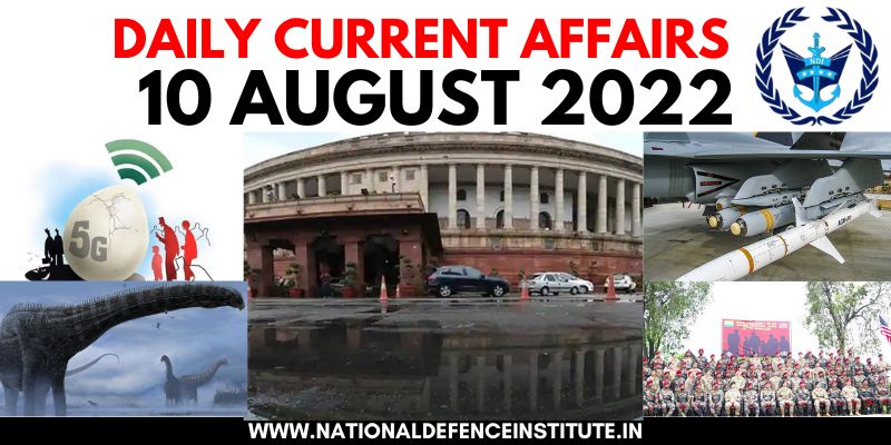 10 AUGUST 2022 DAILY CURRENT AFFAIRS | UPSC CDS CAPF AFCAT NDA SSB