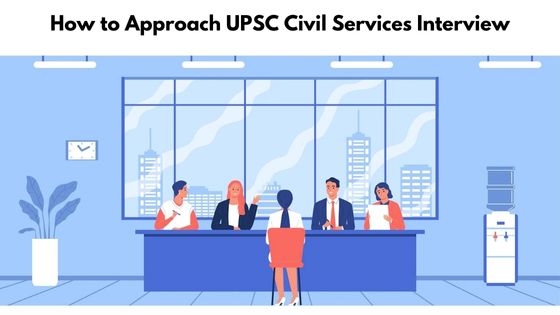 HOW TO APPROACH UPSC CIVIL SERVICES INTERVIEW