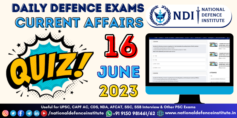 16 JUNE 2023 DAILY CURRENT AFFAIRS MCQs | UPSC CAPF CDS NDA AFCAT EXAM QUIZ