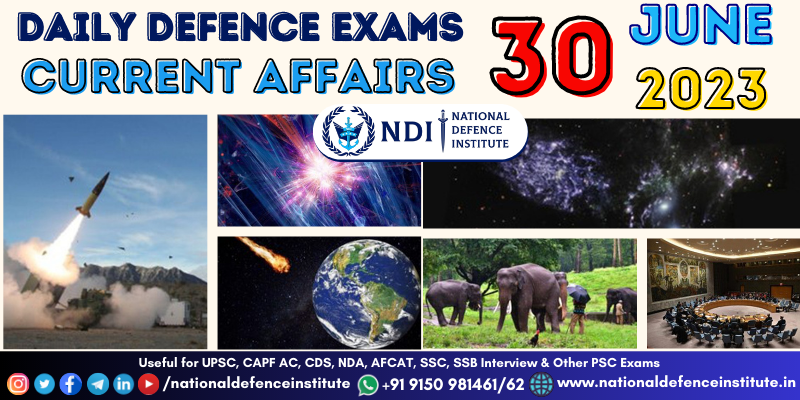 30 June 2023 Daily Defence Exam Current Affairs | UPSC CDS CAPF NDA ...